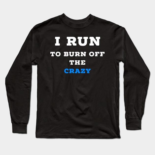 I run to burn off the crazy Long Sleeve T-Shirt by Raw Designs LDN